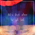LetÃ¢â¬â¢s find place to get lost